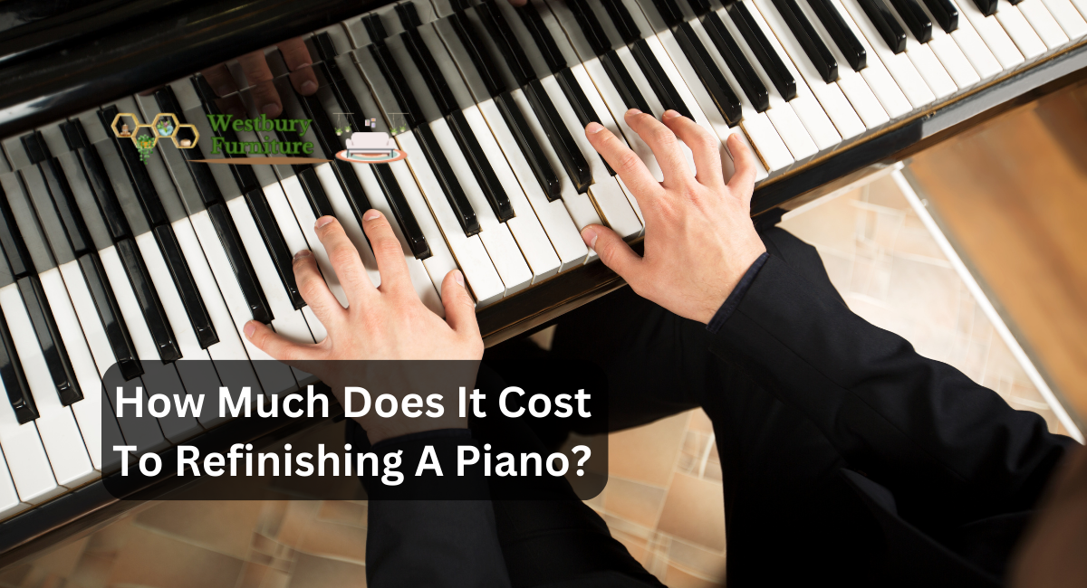 How Much Does It Cost To Refinishing A Piano?
