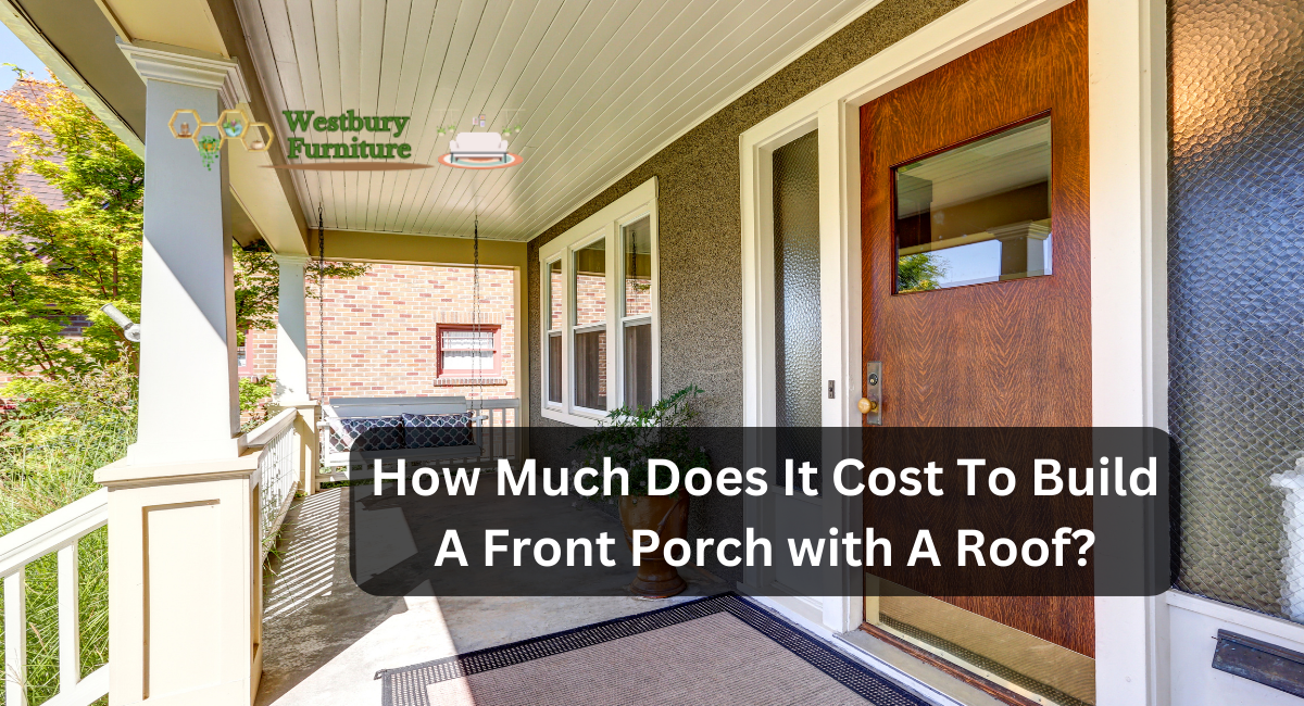 How Much Does It Cost To Build A Front Porch with A Roof?
